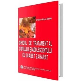 Ghidul de tratament al copilului si adolescentului cu diabet zaharat - Cristina Maria Mihai