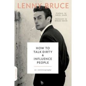 How to Talk Dirty and Influence People: An Autobiography - Lenny Bruce