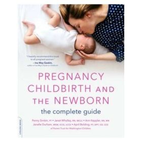 Pregnancy, Childbirth, and the Newborn: The Complete Guide - Penny Simkin, Janet Whalley, Ann Keppler, Janelle Durham, April Bolding