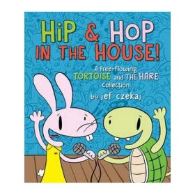 Hip &amp; Hop In The House!: A Free-flowing Tortoise and the Hare collection - Jef Czeka