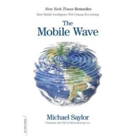 The Mobile Wave: How Mobile Intelligence Will Change Everything - Michael J. Saylor