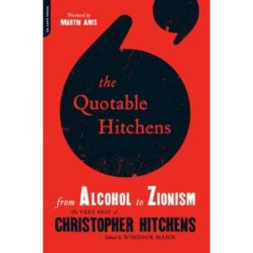 The Quotable Hitchens: From Alcohol to Zionism-The Very Best of Christopher Hitchens - Windsor Mann