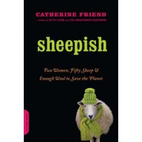 Sheepish: Two Women, Fifty Sheep, and Enough Wool to Save the Planet - Catherine Friend