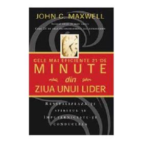 Cele mai eficiente 21 de minute din ziua unui lider - John C. Maxwell