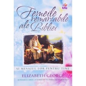 Femeile remarcabile ale Bibliei - Elizabeth George