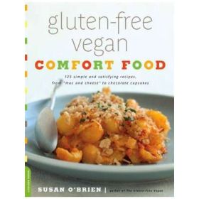 Gluten-Free Vegan Comfort Food: 125 Simple and Satisfying Recipes, from Mac and Cheese to Chocolate Cupcakes - Susan O'Brien