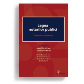 Legea notarilor publici. Comentariu pe articole - Coordonatori Ionut-Florin Popa, Alin-Adrian Moise