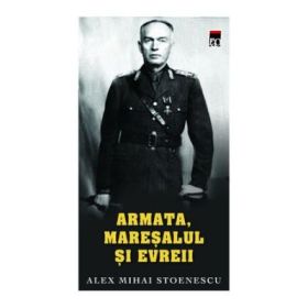Armata, Maresalul si evreii - Alex Mihai Stoenescu
