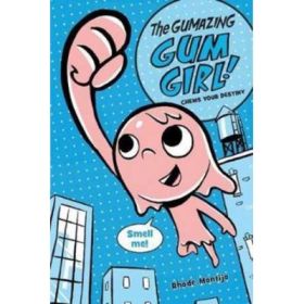 The Gumazing Gum Girl!: Book 1: Chews Your Destiny - Rhode Montijo