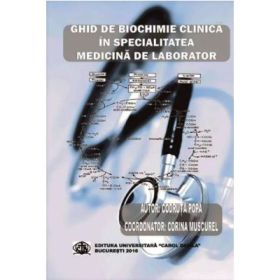 Ghid de biochimie clinica in specialitatea medicina de laborator - Codruta Popa