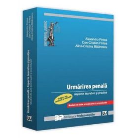 Urmarirea penala. Aspecte teoretice si practice. Modele de acte procesuale si procedurale - Alexandru Pintea, Dan-Cristian Pintea, Alina Cristina Balanescu