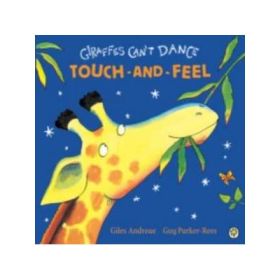 Giraffes Can't Dance Touch-and-Feel Board Book - Giles Andreae