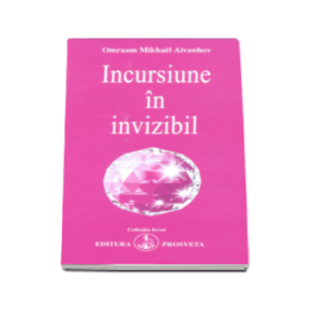 Incursiune in invizibil - Omraam Mikhael Aivanhov