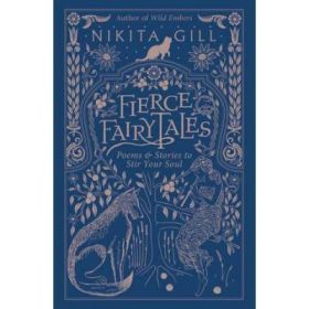 Fierce Fairytales: Poems and Stories to Stir Your Soul - Nikita Gill