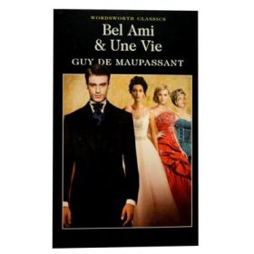 Bel-Ami and Une Vie - Guy de Maupassant