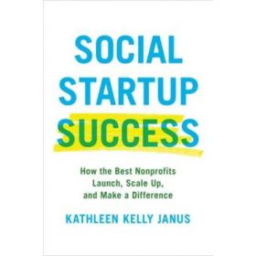Social Startup Success: How the Best Nonprofits Launch, Scale Up, and Make a Difference - Kathleen Kelly Janus