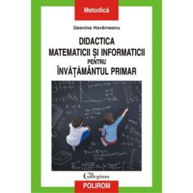 Didactica matematicii si informaticii pentru invatamintul primar - Geanina Havarneanu