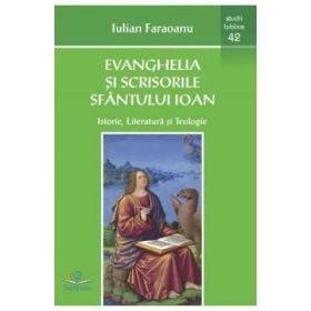 Evanghelia si scrisorile Sfantului Ioan - Iulian Faraoanu