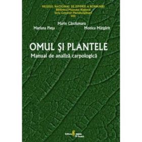 Omul si plantele. Manual de analiza carpologica - Mariana Plesa, Marin Carciumaru, Monica Margarit