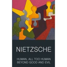 Human, All Too Human &amp; Beyond Good and Evil - Friedrich Wilhelm Nietzsche