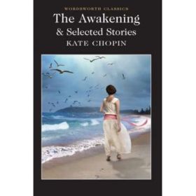 The Awakening and Selected Stories - Kate Chopin