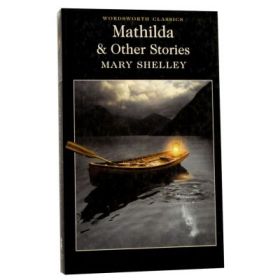 Mathilda &amp; Other Stories - Mary Shelley