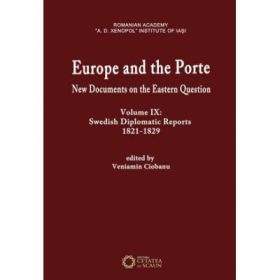Europe and the Porte. New documents on Eastern Question, volume IX. Swedish diplomatic reports 1821-1829 - Veniamin Ciobanu