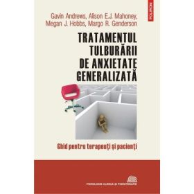 Tratamentul tulburarii de anxietate generalizata. Ghid pentru terapeuti si pacienti - Gavin Andrews