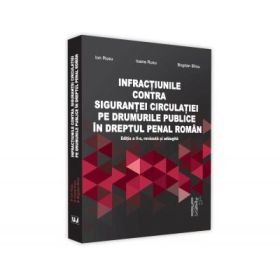 Infractiuni contra sigurantei circulatiei pe drumurile publice in dreptul penal roman, Editia a 2-a, revazuta si adaugita - Ion Rusu, Ioana Eleonora Rusu, Bogdan Birzu