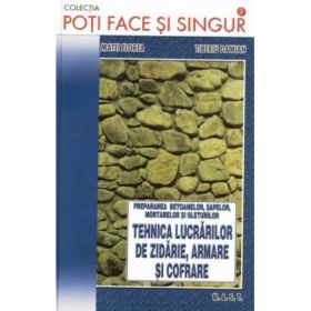 Tehnica lucrarilor de zidarie, armare si cofrare - Matei Florea, Tiberiu Damian