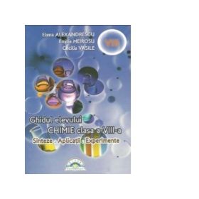 Chimie. Sinteze, aplicatii, experiente. Ghidul elevului clasa a 8-a - Elena Alexandrescu