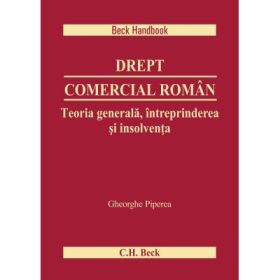 Drept comercial roman. Teoria generala, intreprinderea si insolventa - Gheorghe Piperea