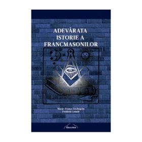 Adevarata istorie a francmasonilor - Marie-France Etchegoin, Frederic Lenoir