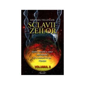 Sclavii Zeilor, volumul 2 - Michael Tellinger