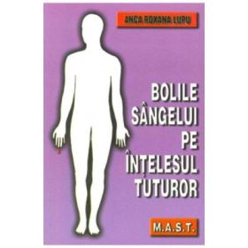 Bolile sangelui pe intelesul tuturor - Anca Roxana Lupu