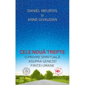 Cele noua trepte. O privire spirituala asupra genezei fiintei umane - Anne Givaudan, Daniel Meurois