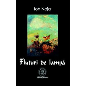 Fluturi de lampa. Poeme - Ion Noja