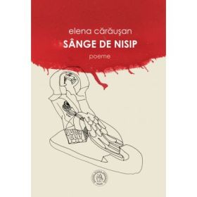Sange de nisip. Poeme - Elena Carausan