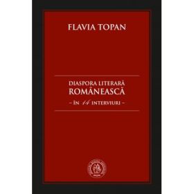 Diaspora literara romaneasca in 14 interviuri - Flavia Topan