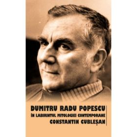 Dumitru Radu Popescu in labirintul mitologiei contemporane - Constantin Cublesan