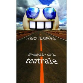 E-mailuri teatrale - Radu Teampau
