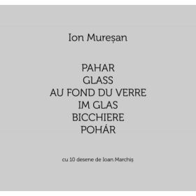 Pahar. Glass. Au fond du verre. Im Glas. Bicchiere. Pohár. Cu 10 desene de Ioan Marchis - Ion Muresan