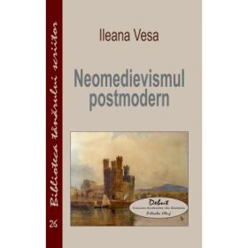 Neomedievismul postmodern - Ileana Vesa