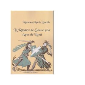 La Rasarit de Soare si la Apus de Luna - Ramona Maria Bochie