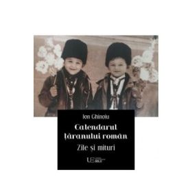 Calendarul taranului roman. Zile si mituri 2020 - Ion Ghinoiu