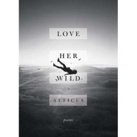 Love Her Wild - Atticus Poetry