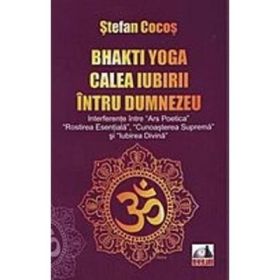 Bhakti yoga, calea iubirii intru Dumnezeu - Stefan Cocos