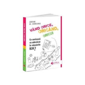 PACHET Povesti Nemuritoare de Vanzari si Vand orice, oricand, oricui. Ce conteaza cu adevarat in vanzarile B2B - Adrian Cioroianu