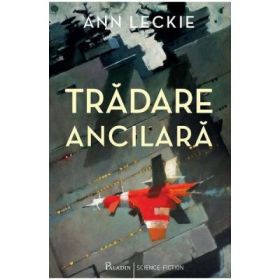 Tradare ancilara - Ann Leckie