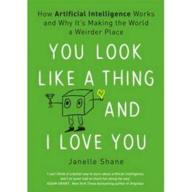 You Look Like a Thing and I Love You - Janelle Shane